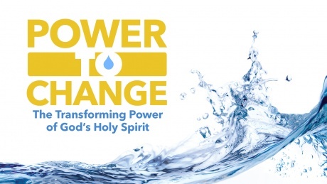 Power to Change: The Transforming Power of God's Holy Spirit