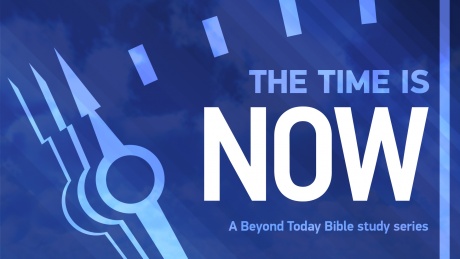 The Time Is Now - Beyond Today Bible Study Series